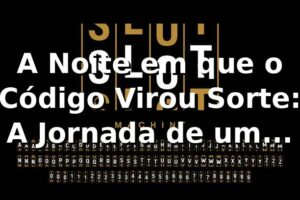 A Noite em que o Código Virou Sorte: A Jornada de um Cético pelos Slots no PG VIP 🎰